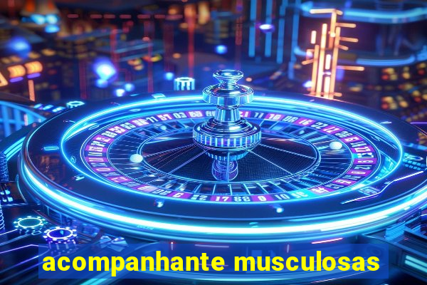 acompanhante musculosas